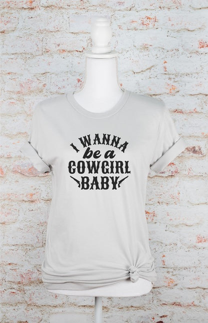 I Wanna Be a Cowgirl Baby Graphic Tee